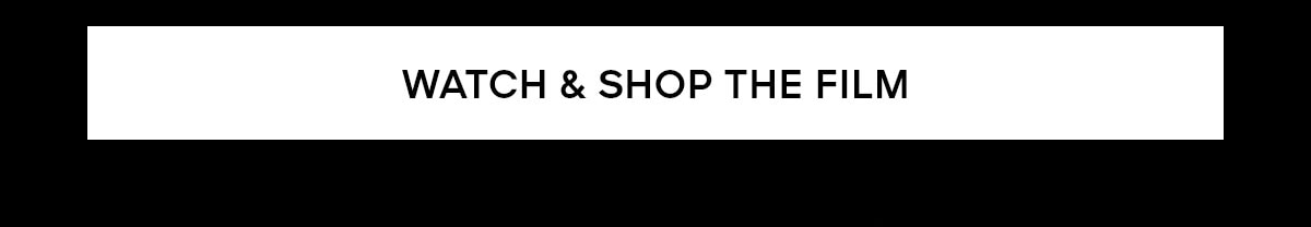 WATCH & SHOP THE FILM