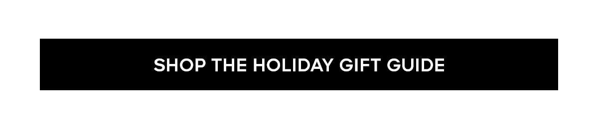 SHOP THE HOLIDAY GIFT GUIDE