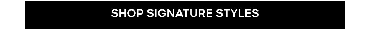 SHOP SIGNATURE STYLES