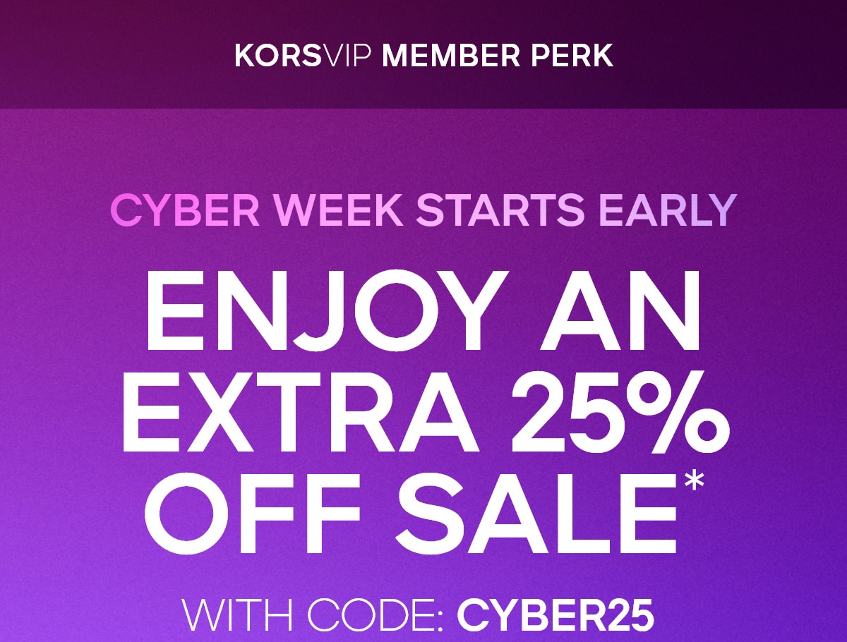 CYBER WEEK STARTS EARLY ENJOY AN EXTRA 25% OFF SALE* WITH CODE: CYBER25