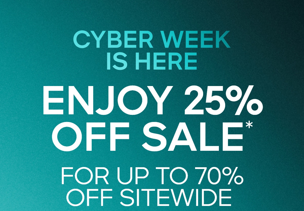 ENJOY 25% OFF SALE* FOR UP TO 7O% OFF SITEWIDE