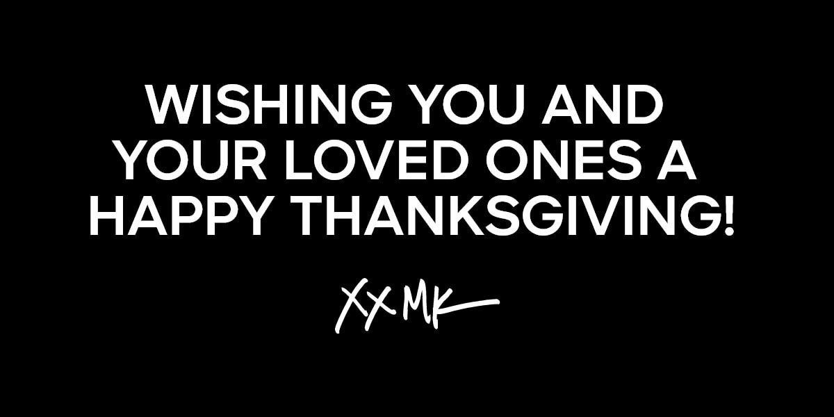 WISHING YOU AND YOUR LOVED ONES A HAPPY THANKSGIVING! XX MK