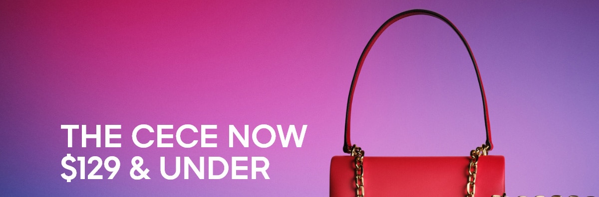 THE CECE NOW $129 & UNDER