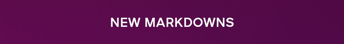NEW MARKDOWNS