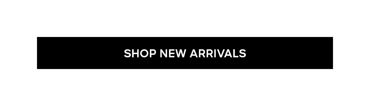 SHOP NEW ARRIVALS