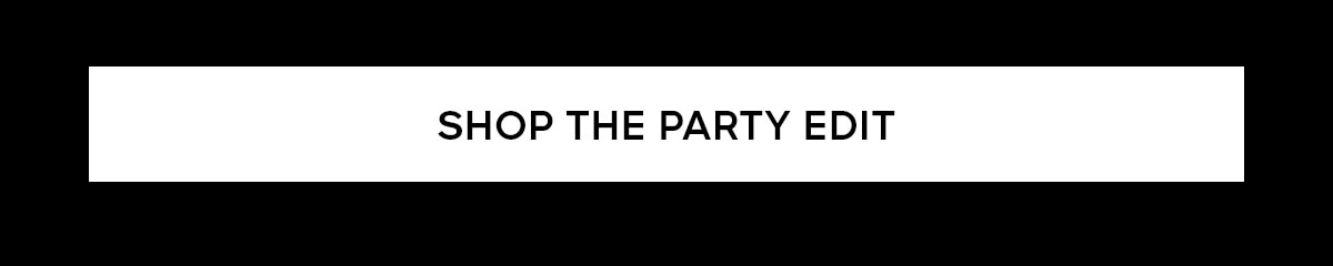 SHOP THE PARTY EDIT>