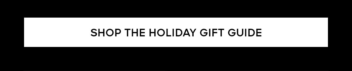 SHOP THE HOLIDAY GIFT GUIDE