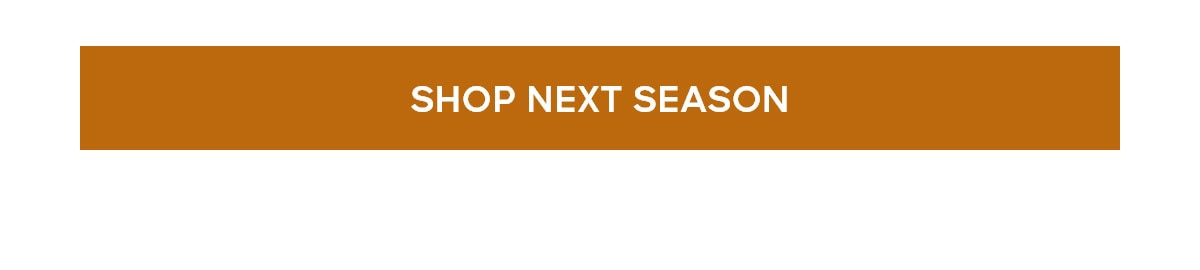 SHOP NEXT SEASON