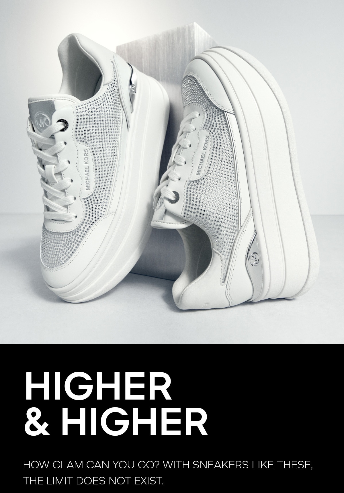 HIGHER & HIGHER HOW GLAM CAN YOU GO? WITH SNEAKERS LIKE THESE, THE LIMIT DOES NOT EXIST.