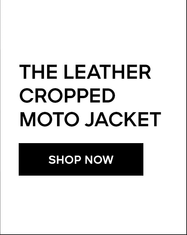 THE LEATHER CROPPED MOTO JACKET SHOP NOW