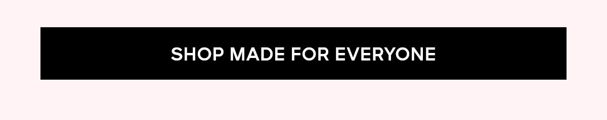 SHOP MADE FOR EVERYONE