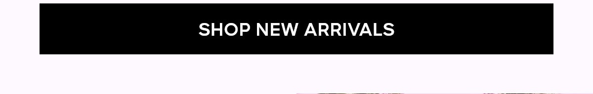 SHOP NEW ARRIVALS