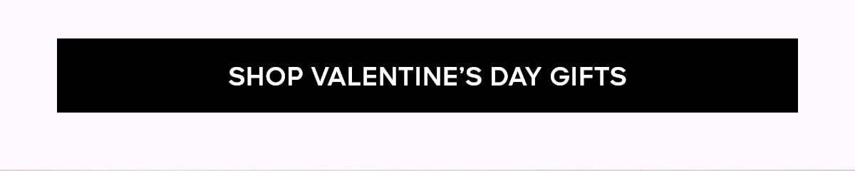 SHOP VALENTINE'S DAY GIFTS