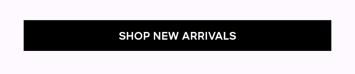 SHOP NEW ARRIVALS