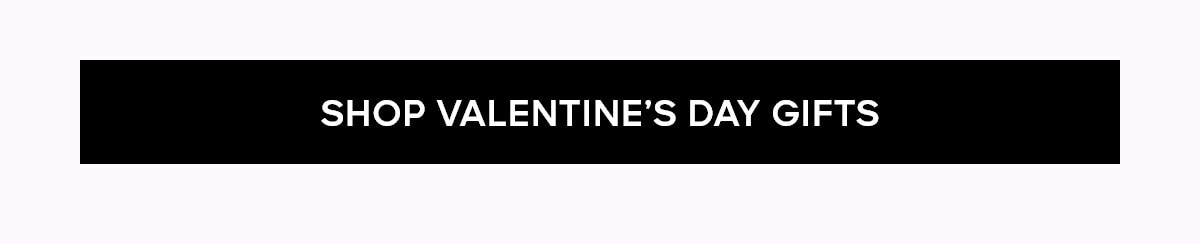 SHOP VALENTINE'S DAY GIFTS