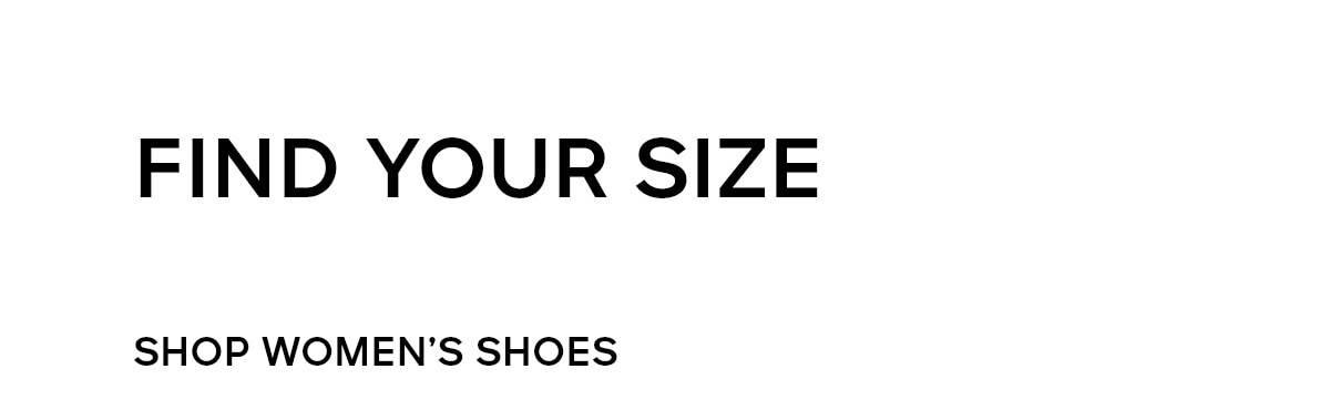 FIND YOUR SIZE SHOP WOMEN'S SHOES
