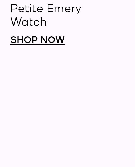Petite Emery Watch SHOP NOW