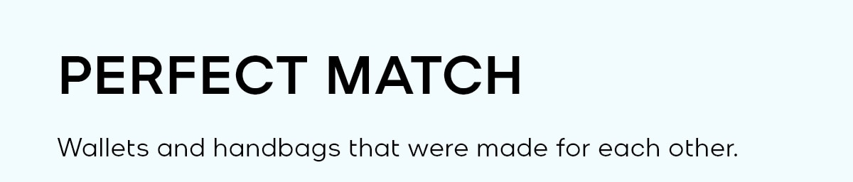 PERFECT MATCH Wallets and handbags that were made for each other.