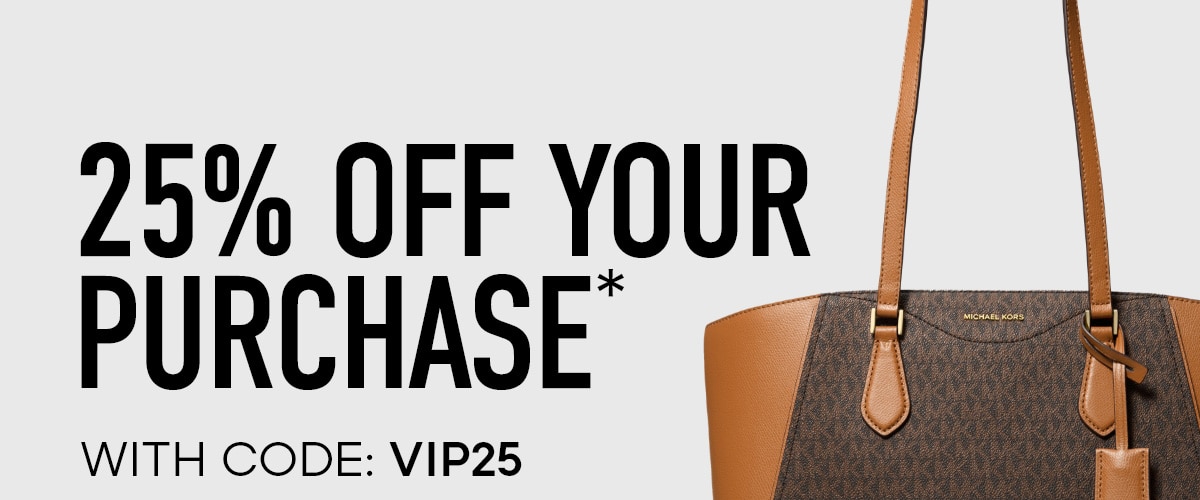 25% OFF YOUR PURCHASE* WITH CODE: VIP25
