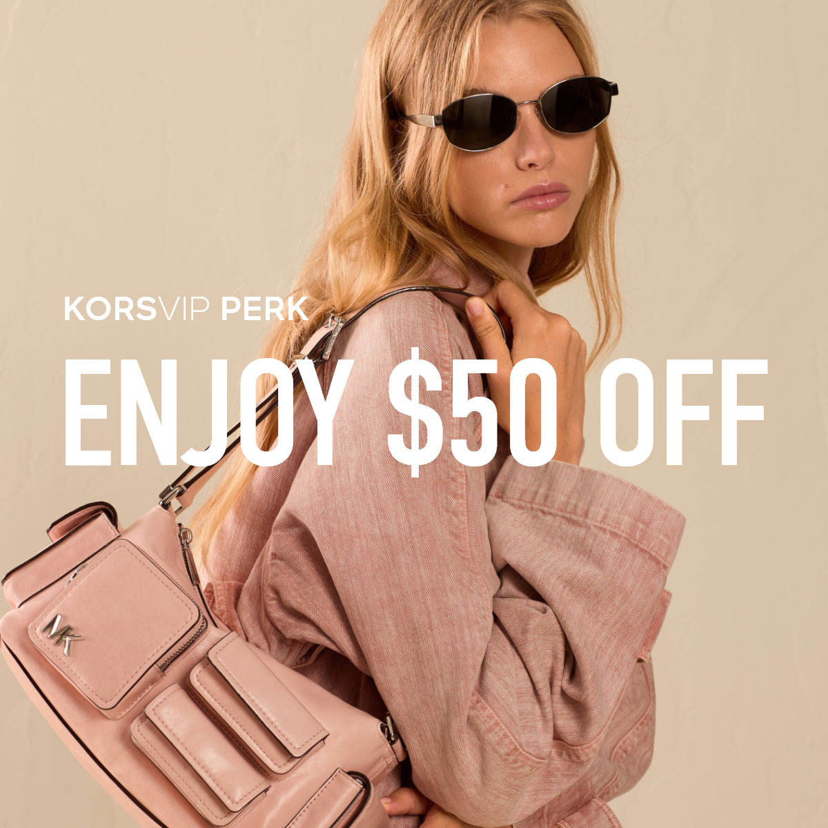 KORSVIP PERK ENJOY $50 OFF
