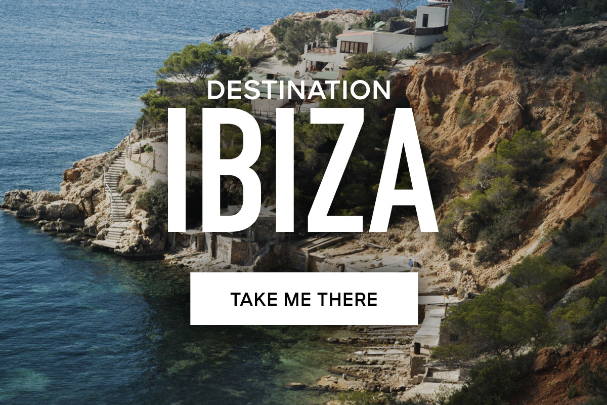 DESTINATION IBIZA TAKE ME THERE