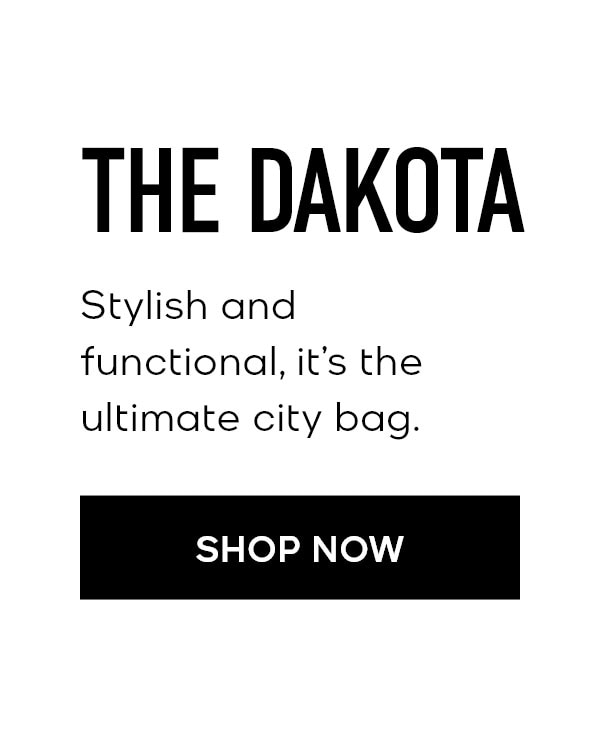 THE DAKOTA Stylish and functional, it's the ultimate city bag. SHOP NOW