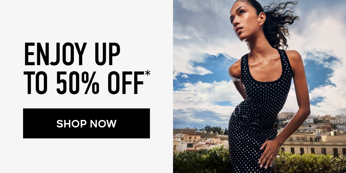 ENJOY UP TO 50% OFF* SHOP NOW