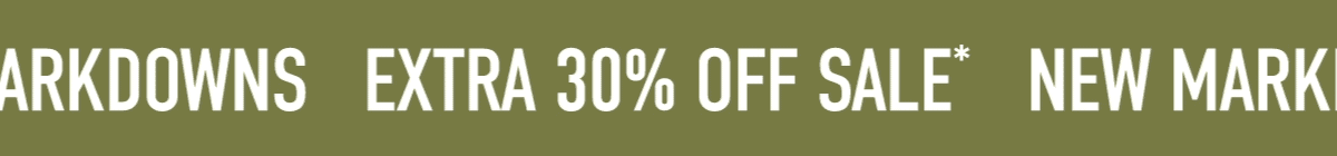 EXTRA 30% OFF SALE*  NEW MARKDOWNS