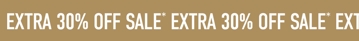 EXTRA 30% OFF SALE*