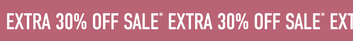 EXTRA 30% OFF SALE*