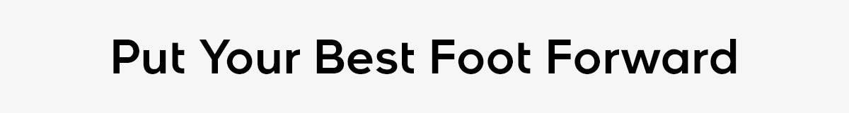 Put Your Best Foot Forward
