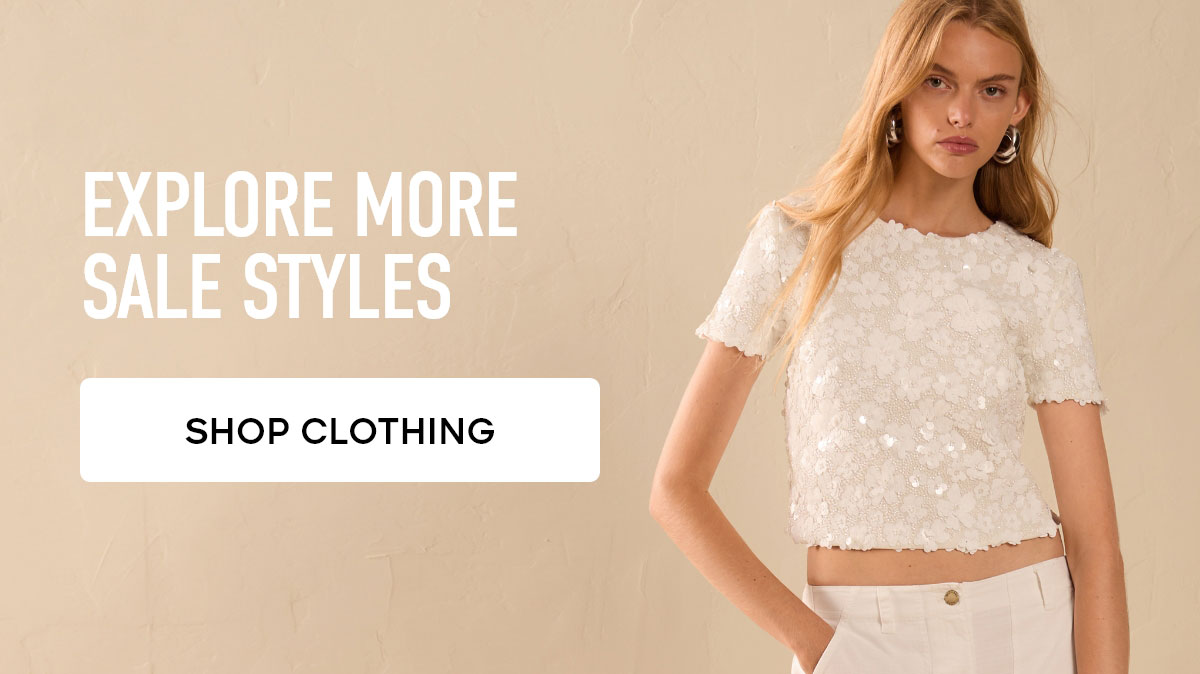 EXPLORE MORE SALE STYLES SHOP CLOTHING