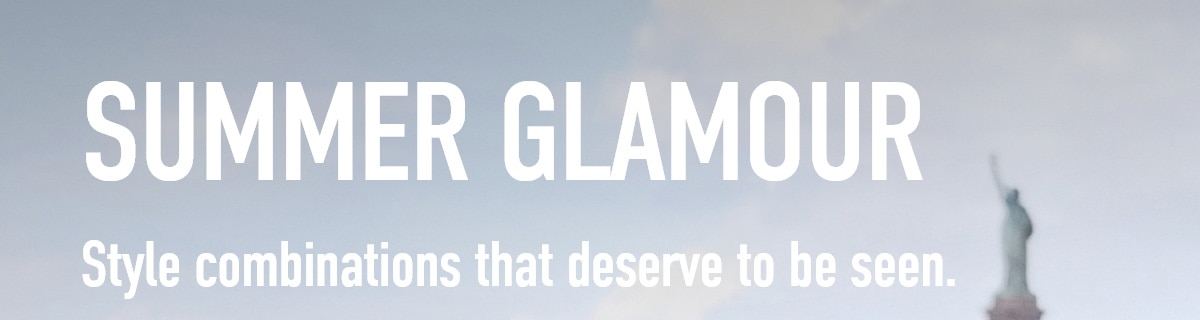 SUMMER GLAMOUR Style combinations that deserve to be seen.