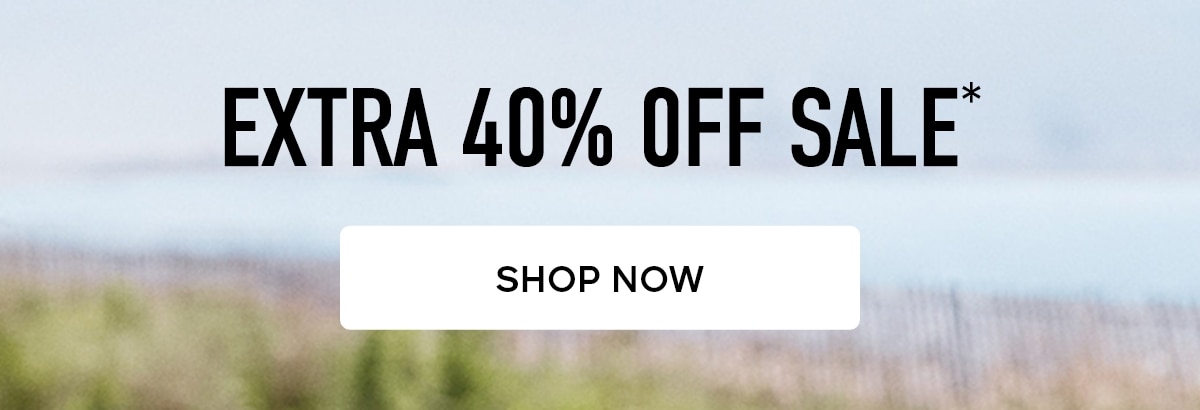 EXTRA 40% OFF SALE* SHOP NOW